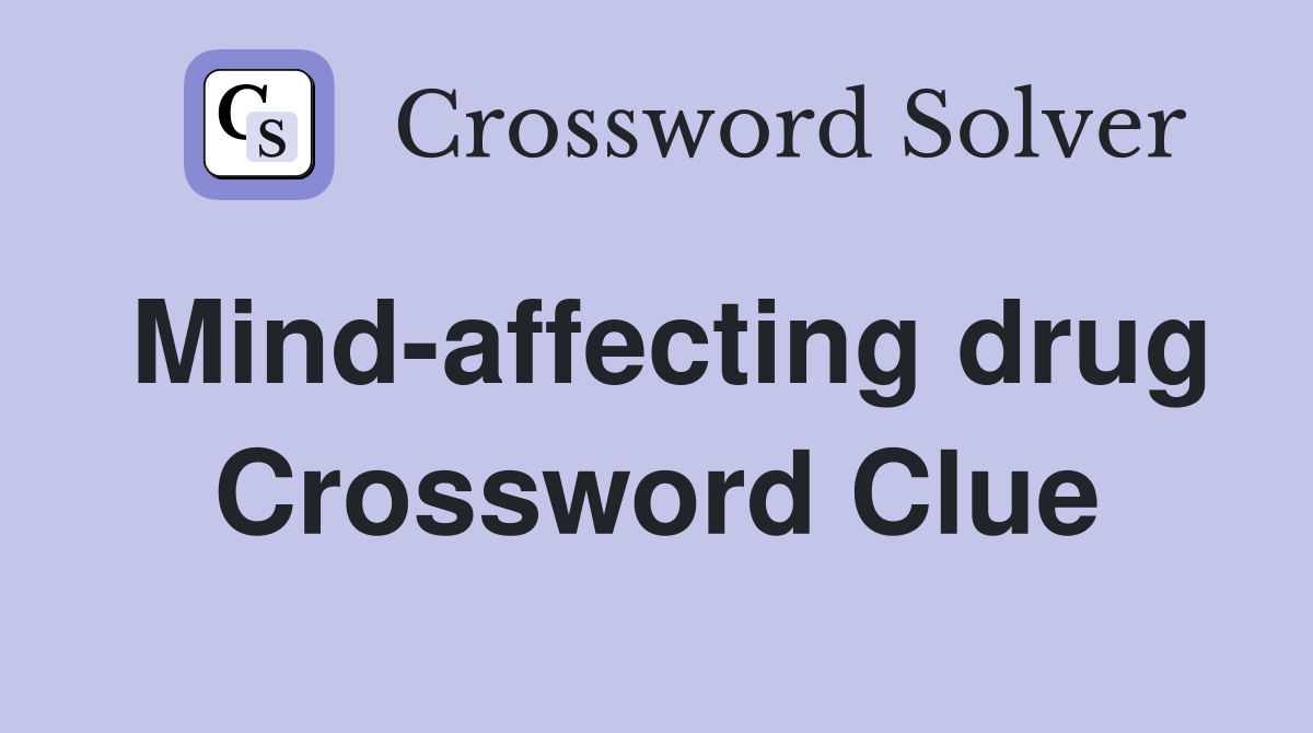 Mind-affecting drug Crossword Clue