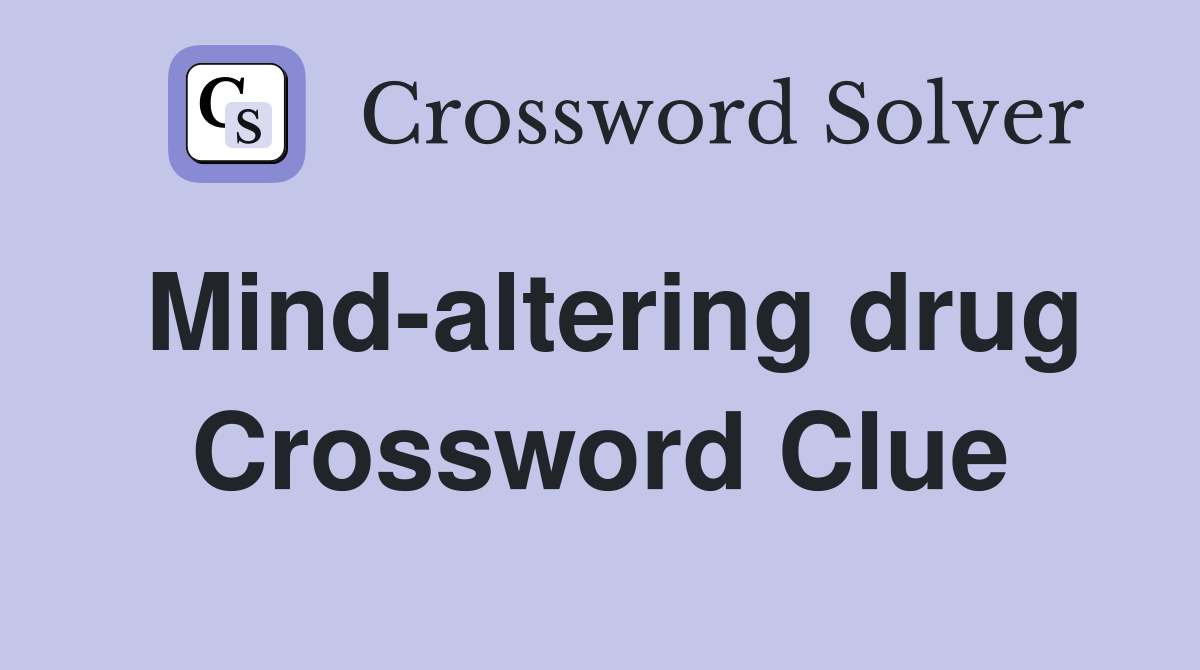 Mind-altering drug Crossword Clue