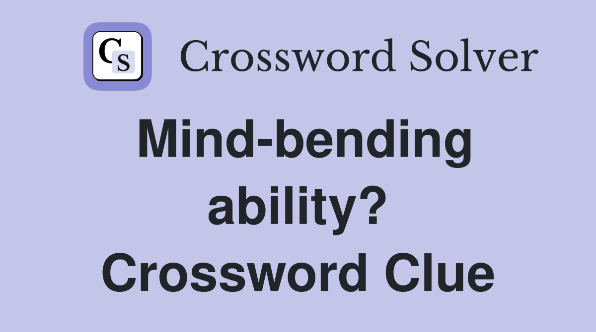 Mind-bending ability? Crossword Clue