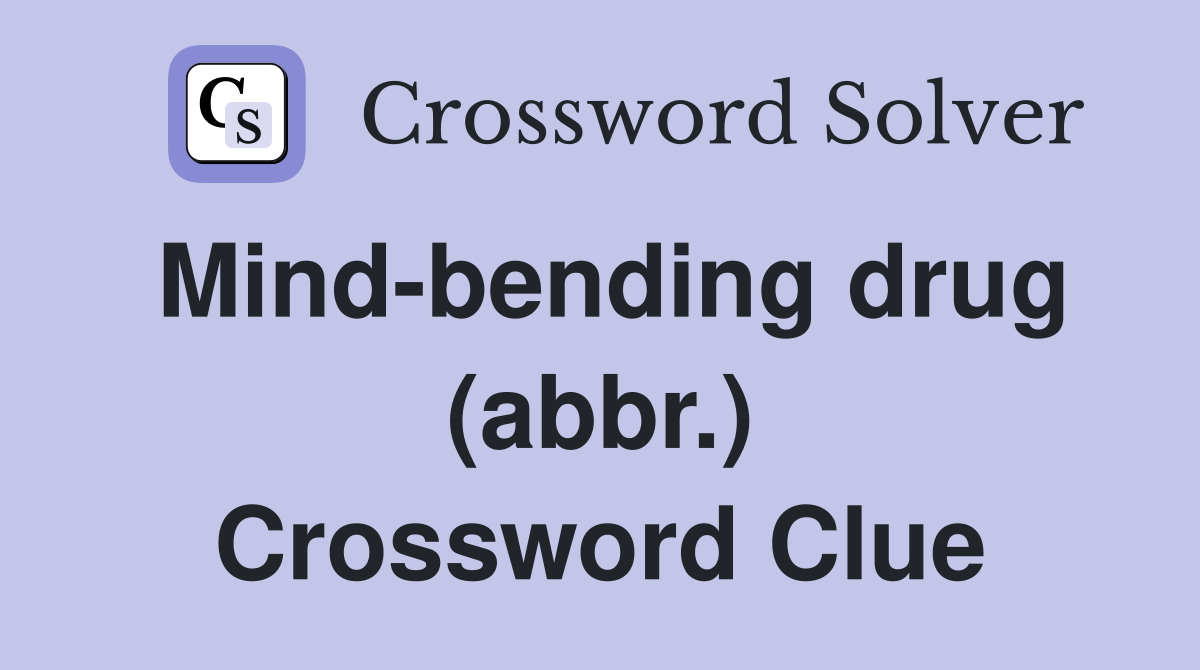 Mind-bending drug (abbr.) Crossword Clue