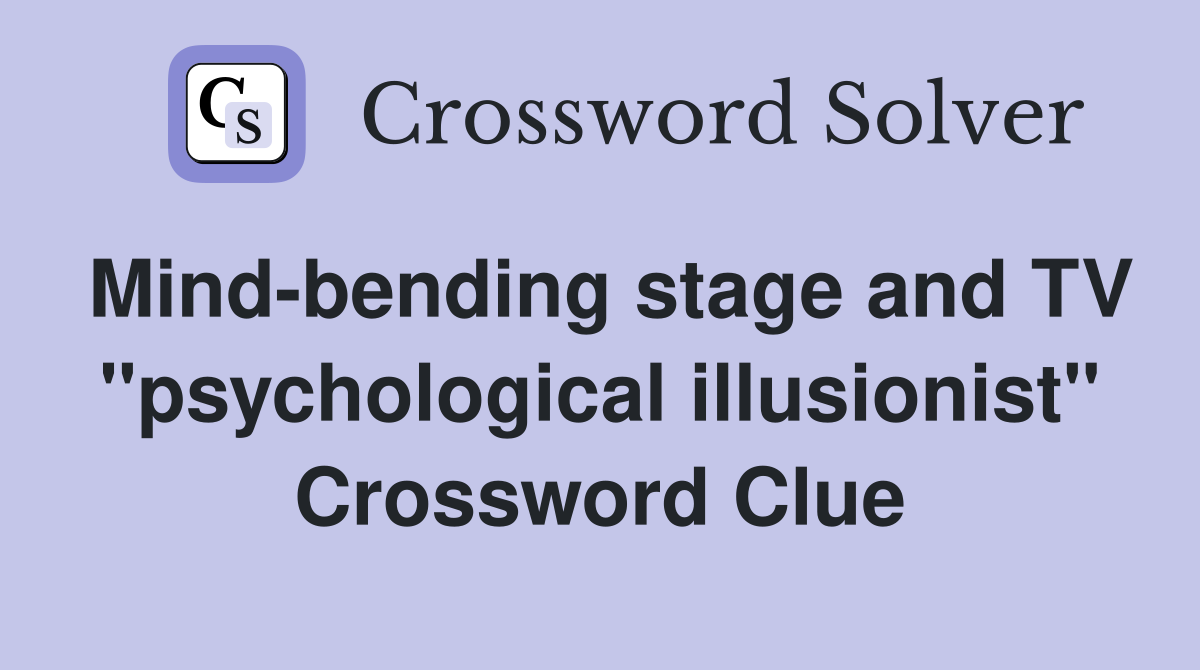 Mind-bending stage and TV "psychological illusionist" Crossword Clue