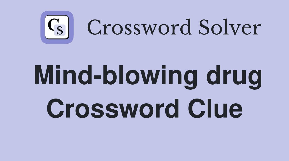 Mind-blowing drug Crossword Clue