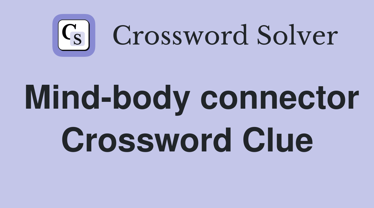 Mind-body connector Crossword Clue
