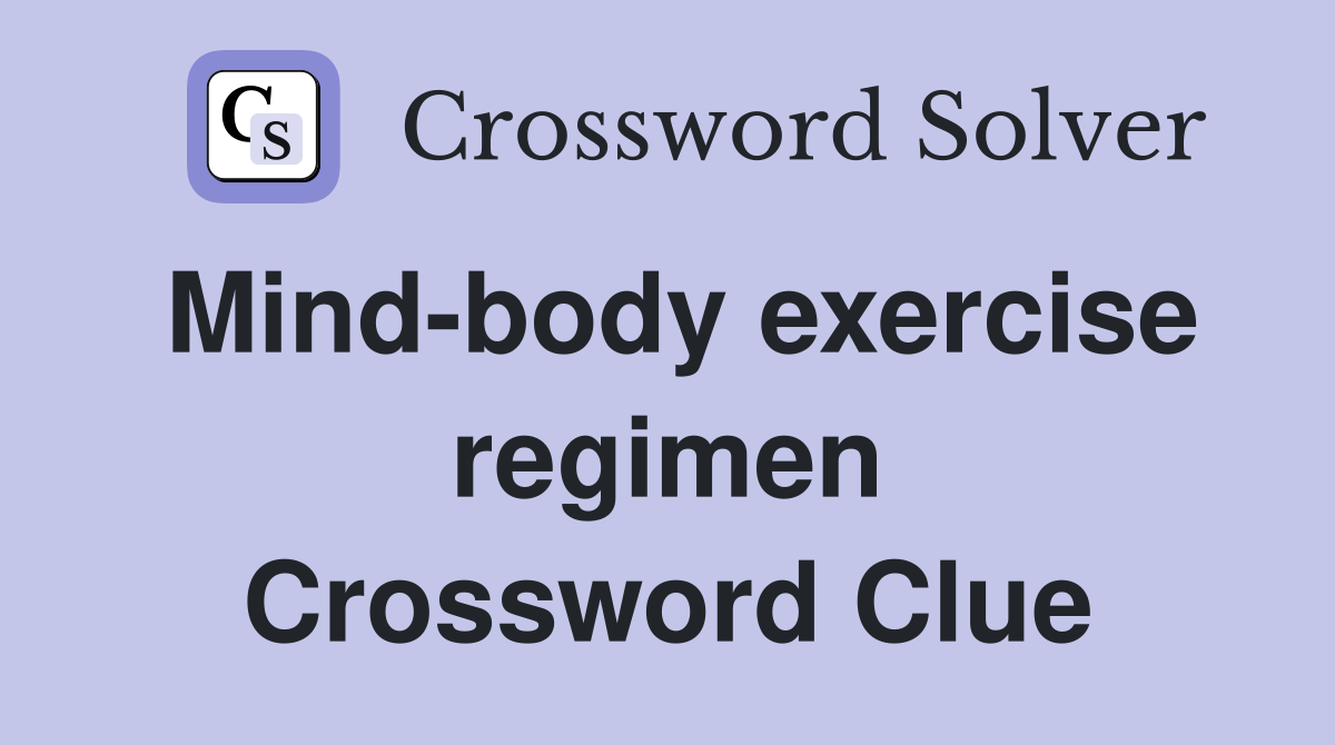 Mind-body exercise regimen Crossword Clue
