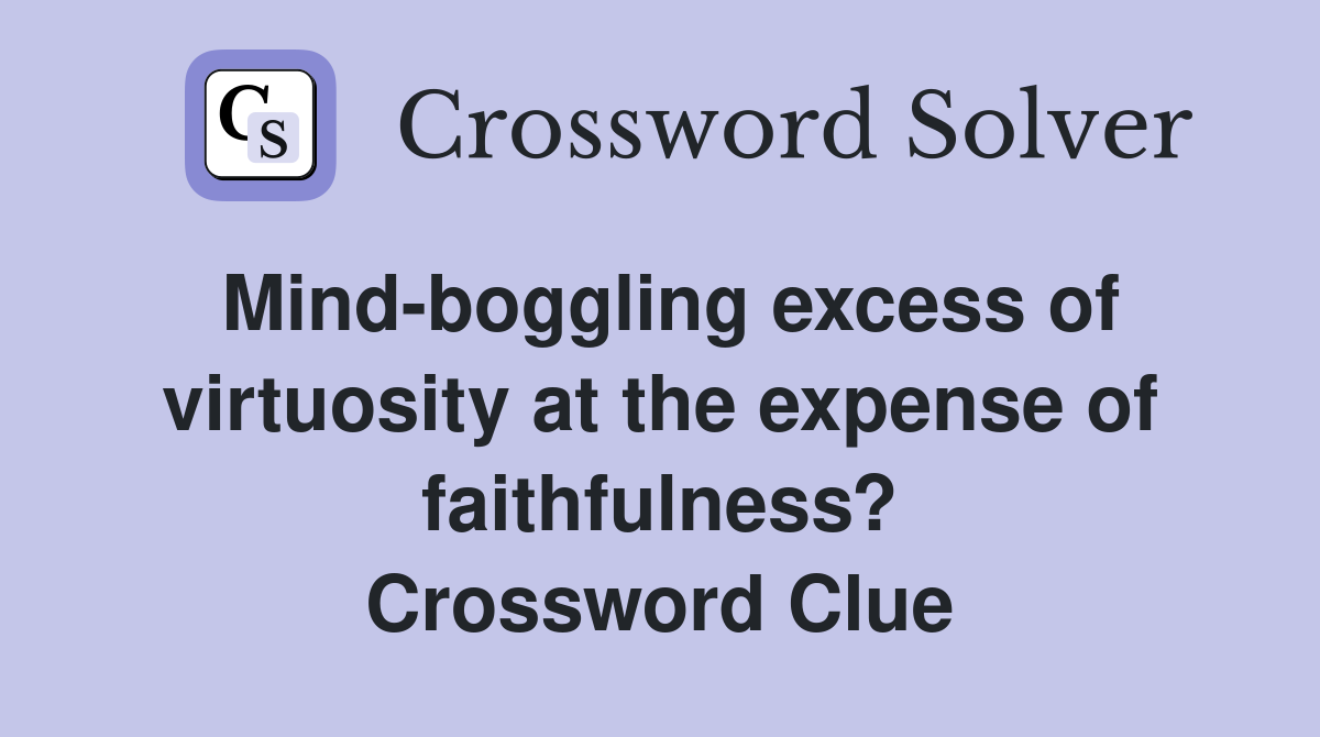 Mind-boggling excess of virtuosity at the expense of faithfulness? Crossword Clue