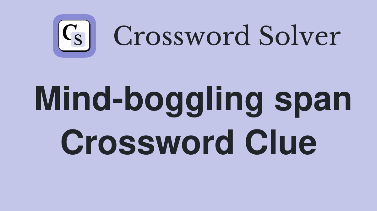 Mind-boggling span Crossword Clue