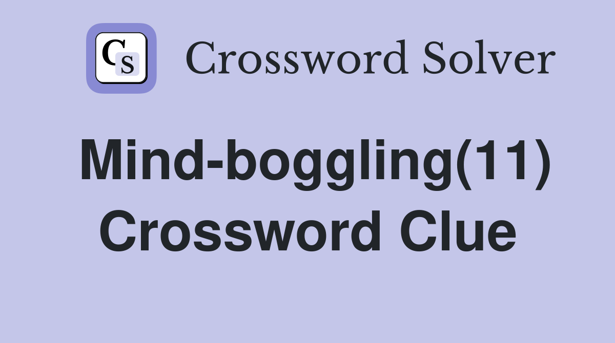Mind-boggling(11) Crossword Clue