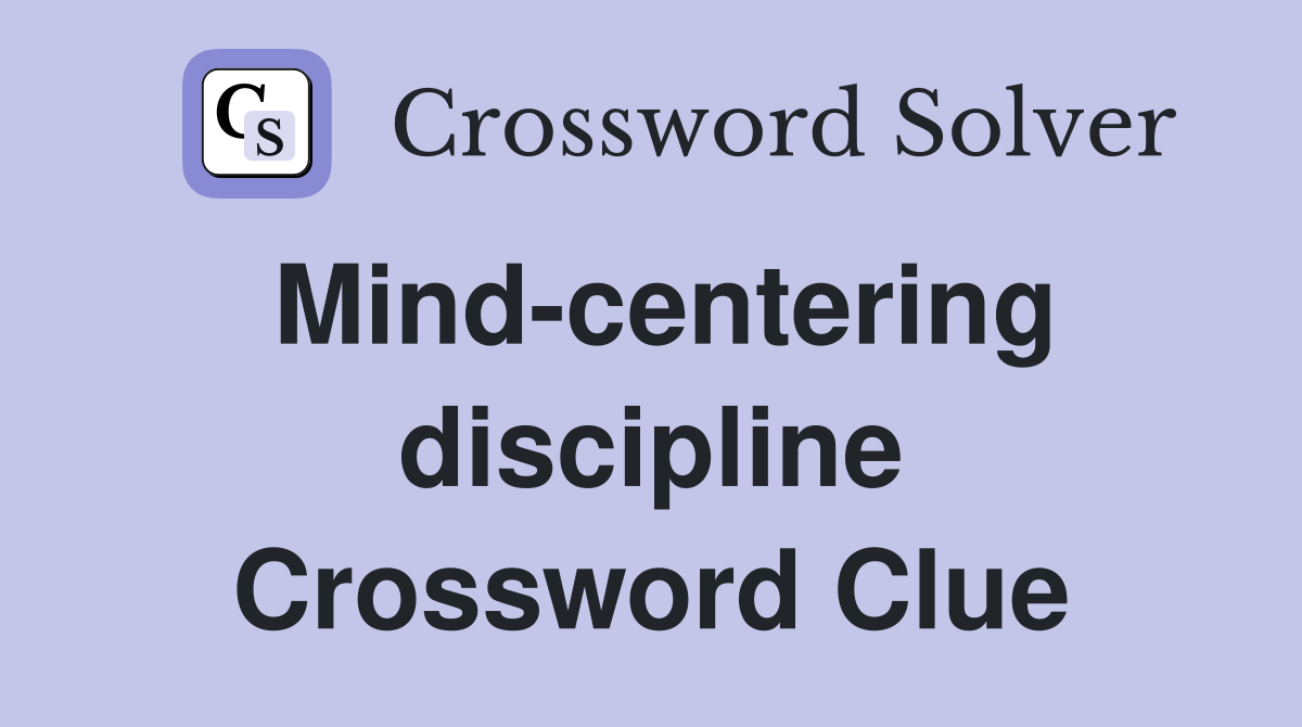 Mind-centering discipline Crossword Clue