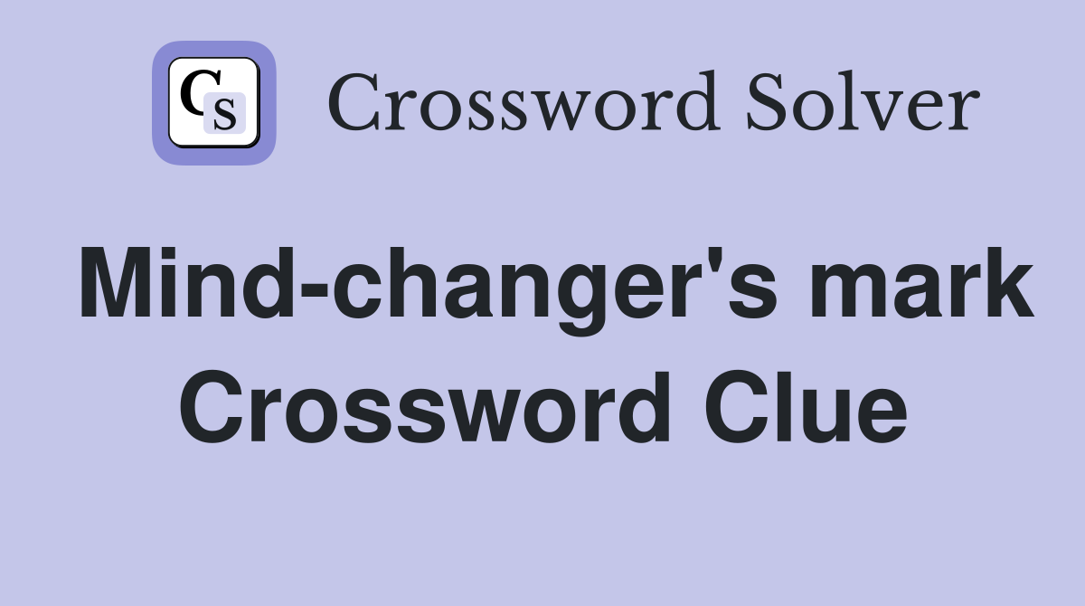 Mind-changer's mark Crossword Clue