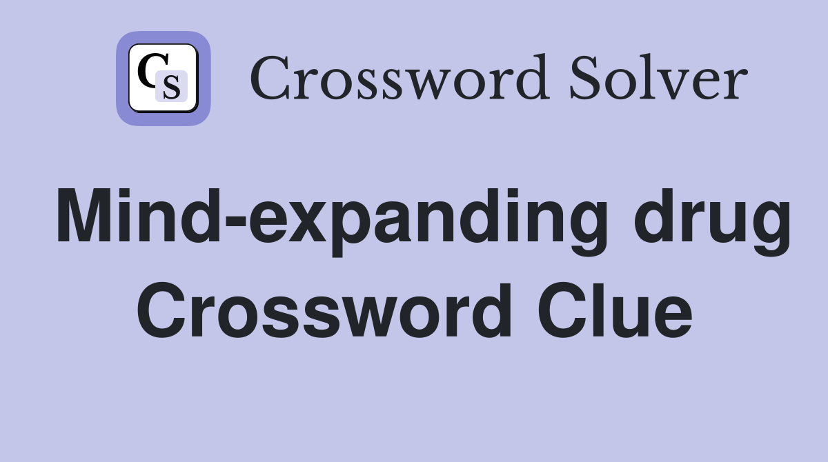 Mind-expanding drug Crossword Clue