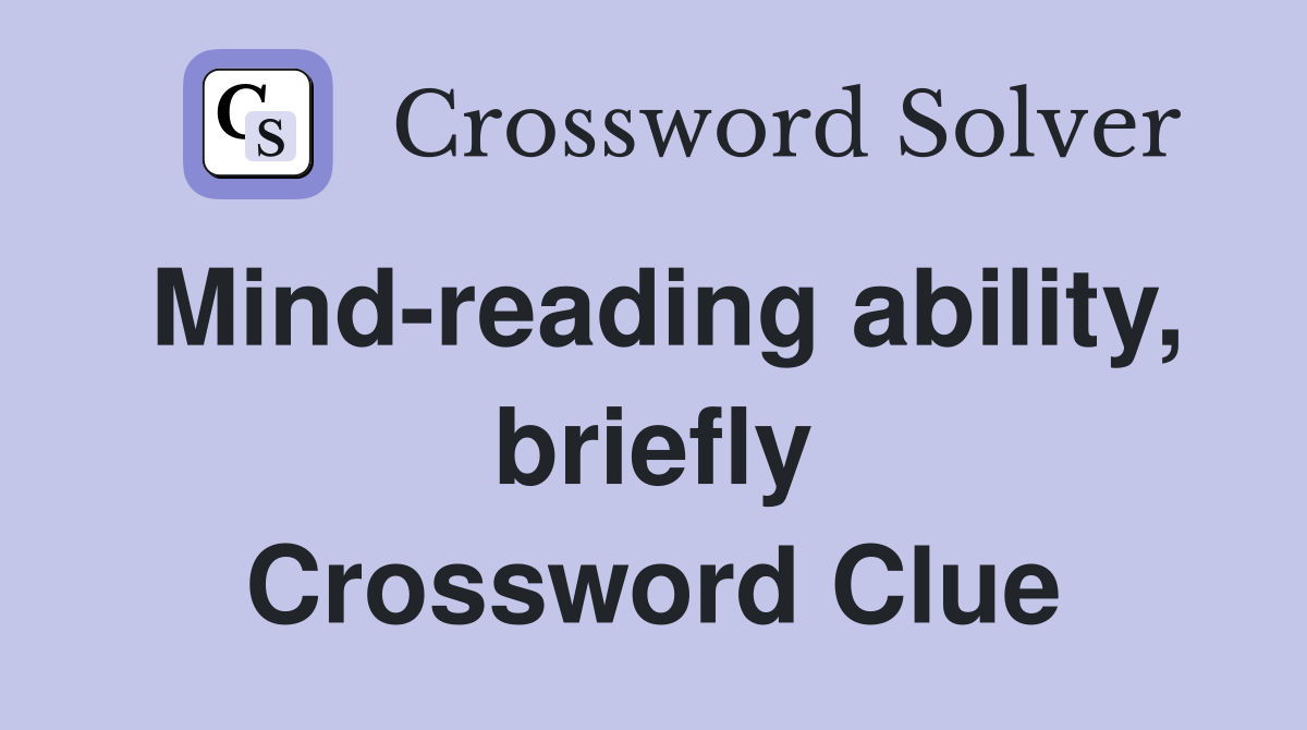 Mind-reading ability, briefly Crossword Clue