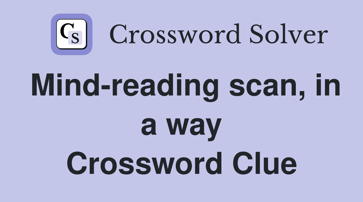 Mind-reading scan, in a way Crossword Clue