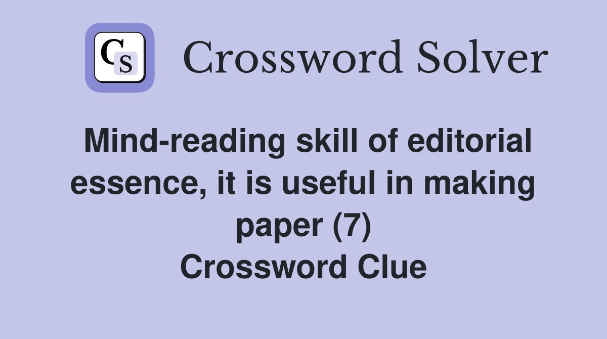 Mind-reading skill of editorial essence, it is useful in making paper (7) Crossword Clue