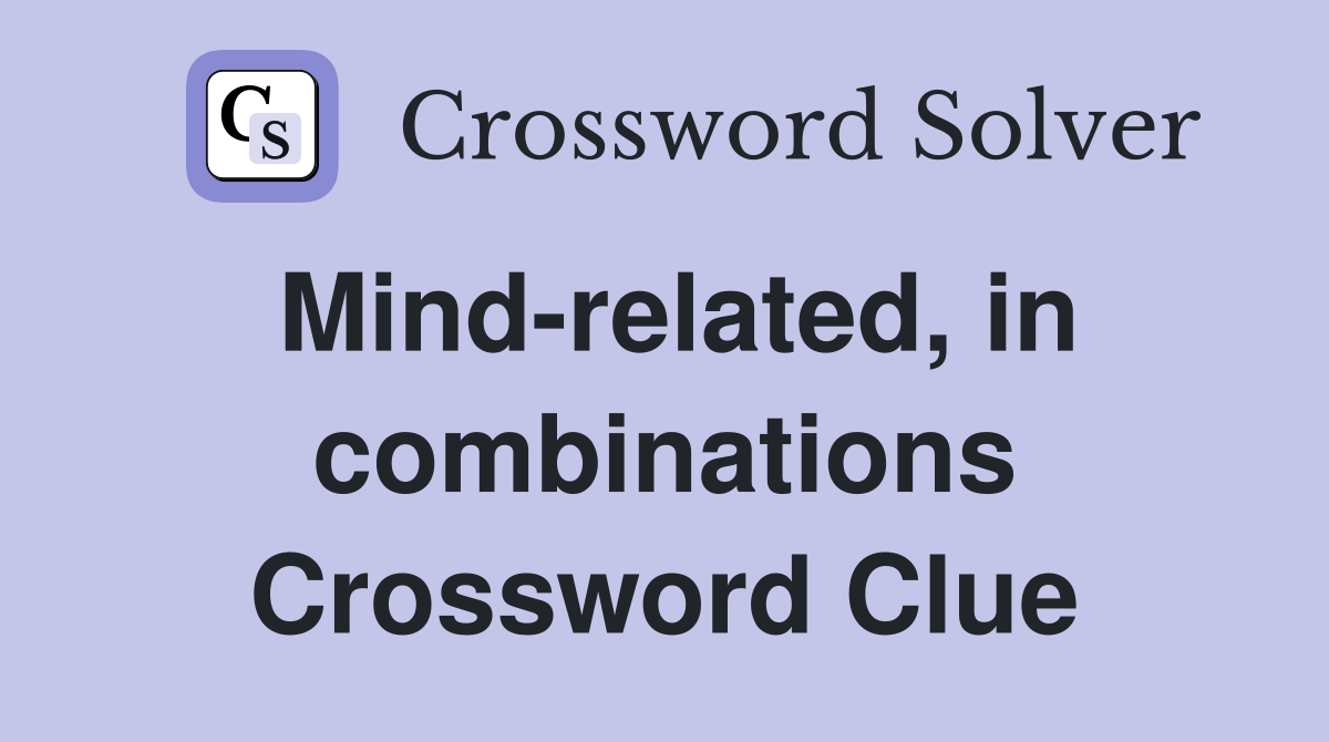 Mind-related, in combinations Crossword Clue