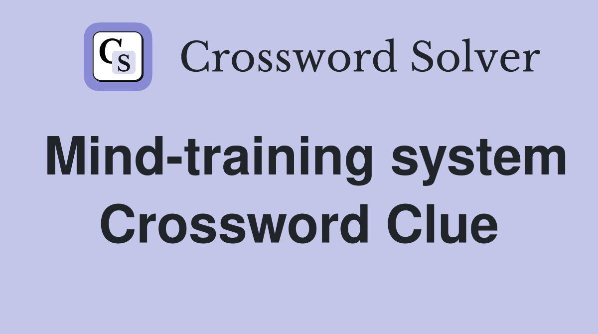 Mind-training system Crossword Clue