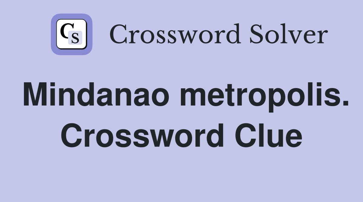 Mindanao metropolis. Crossword Clue