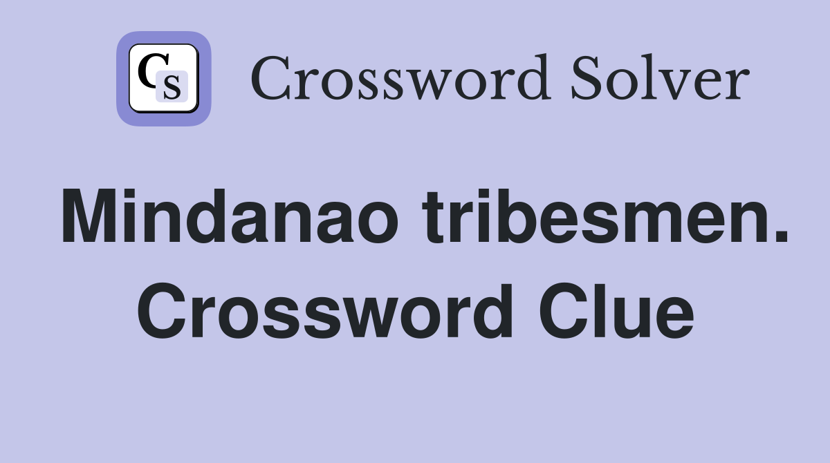 Mindanao tribesmen. Crossword Clue