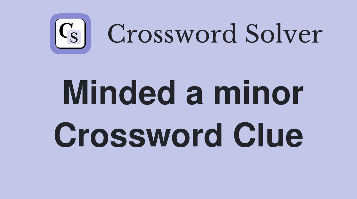 Minded a minor Crossword Clue