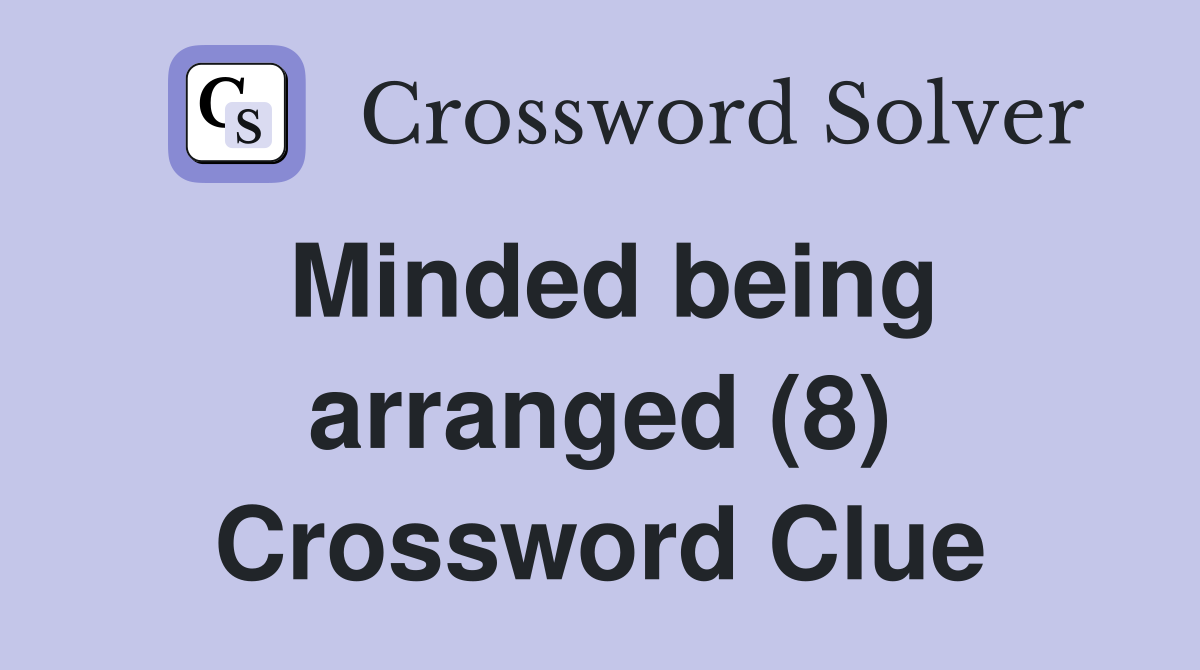 Minded being arranged (8) Crossword Clue