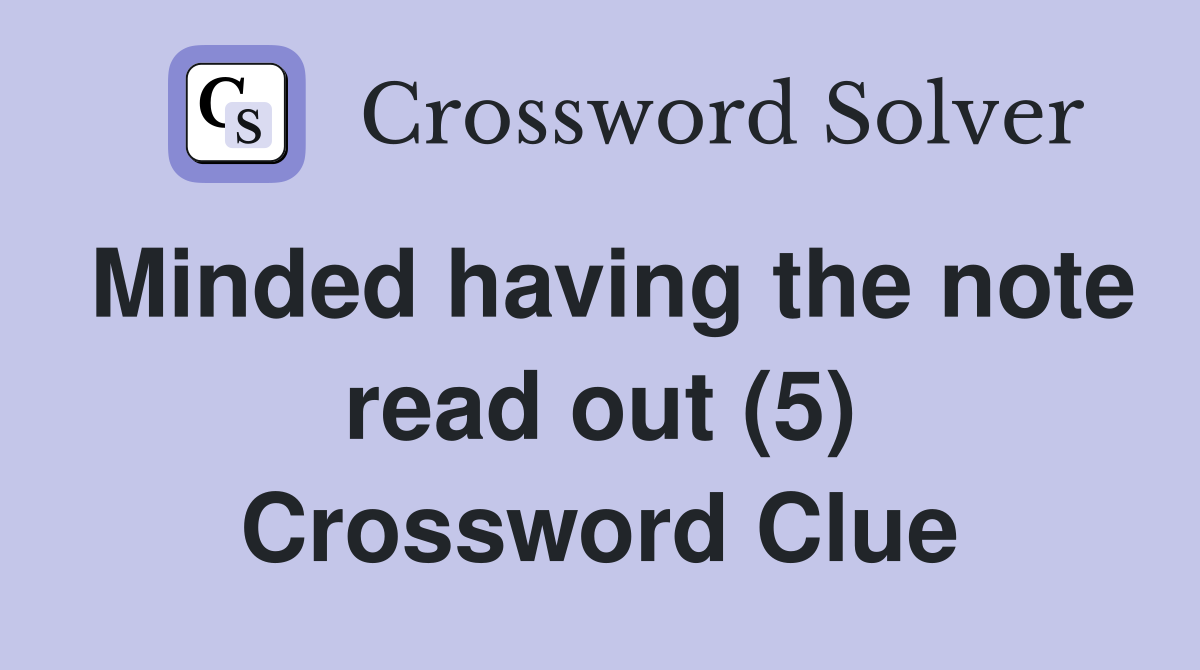 Minded having the note read out (5) Crossword Clue