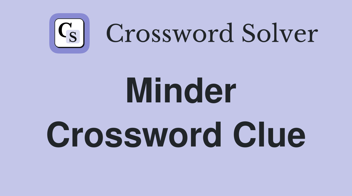 Minder Crossword Clue
