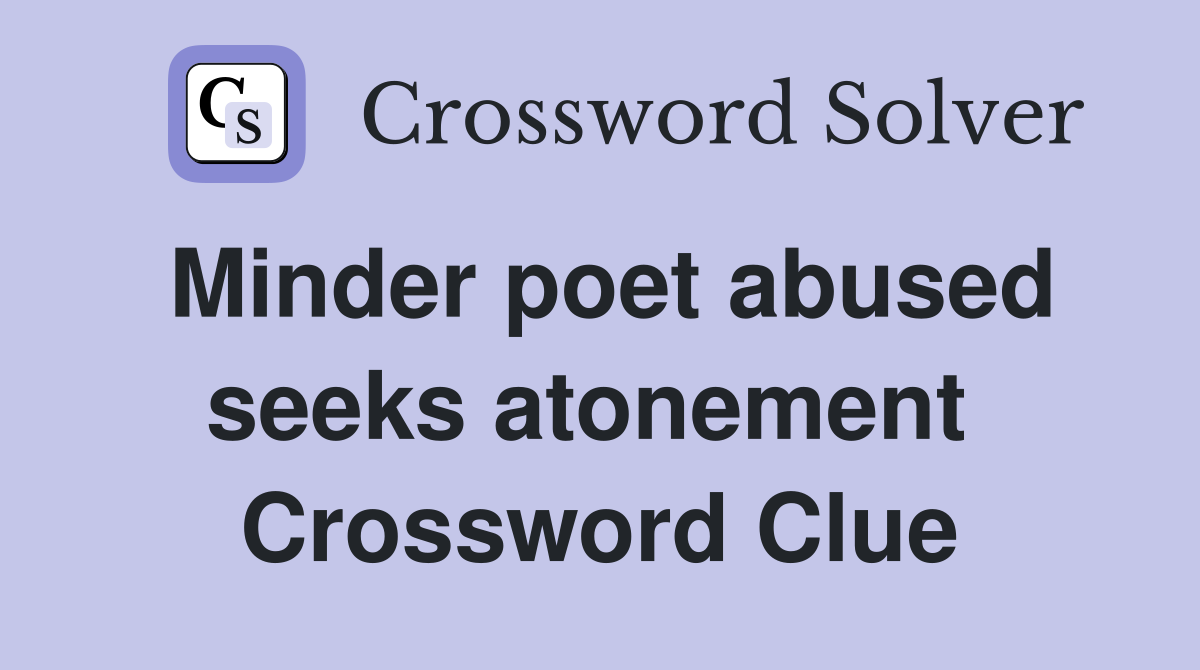 Minder poet abused seeks atonement  Crossword Clue