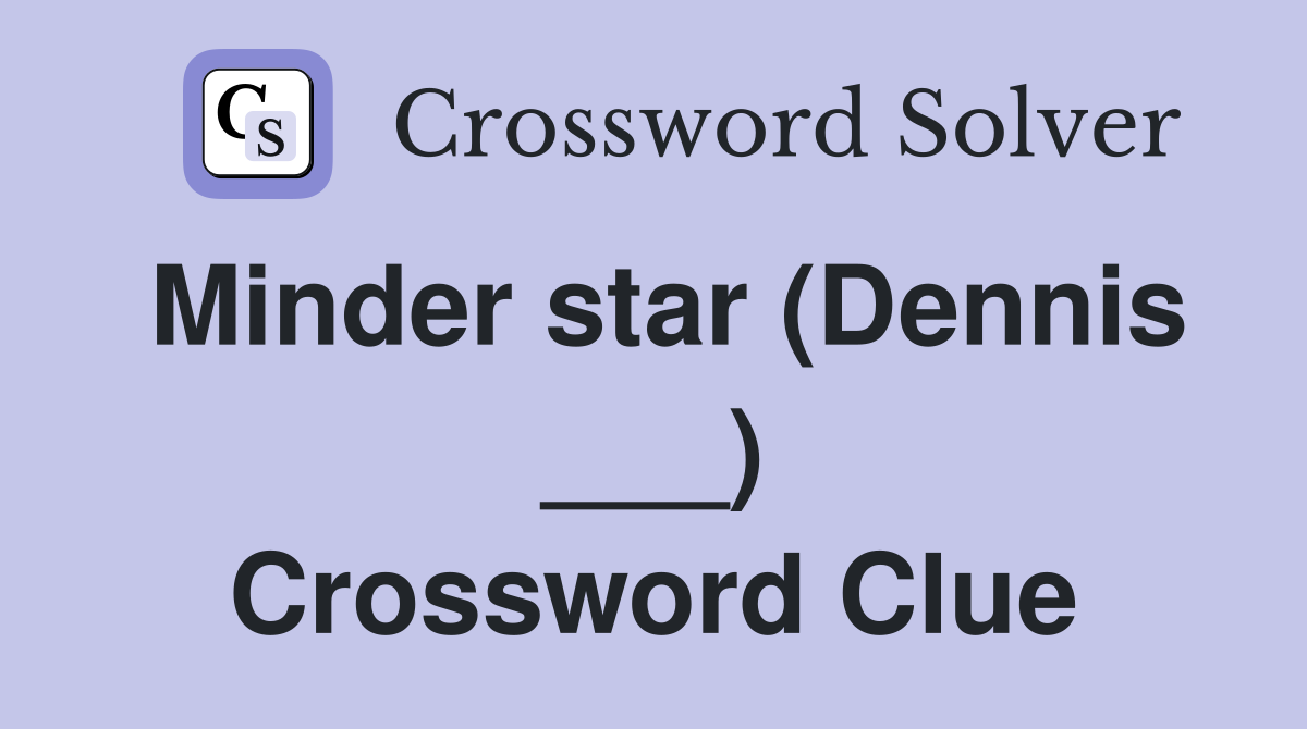 Minder star (Dennis ___) Crossword Clue