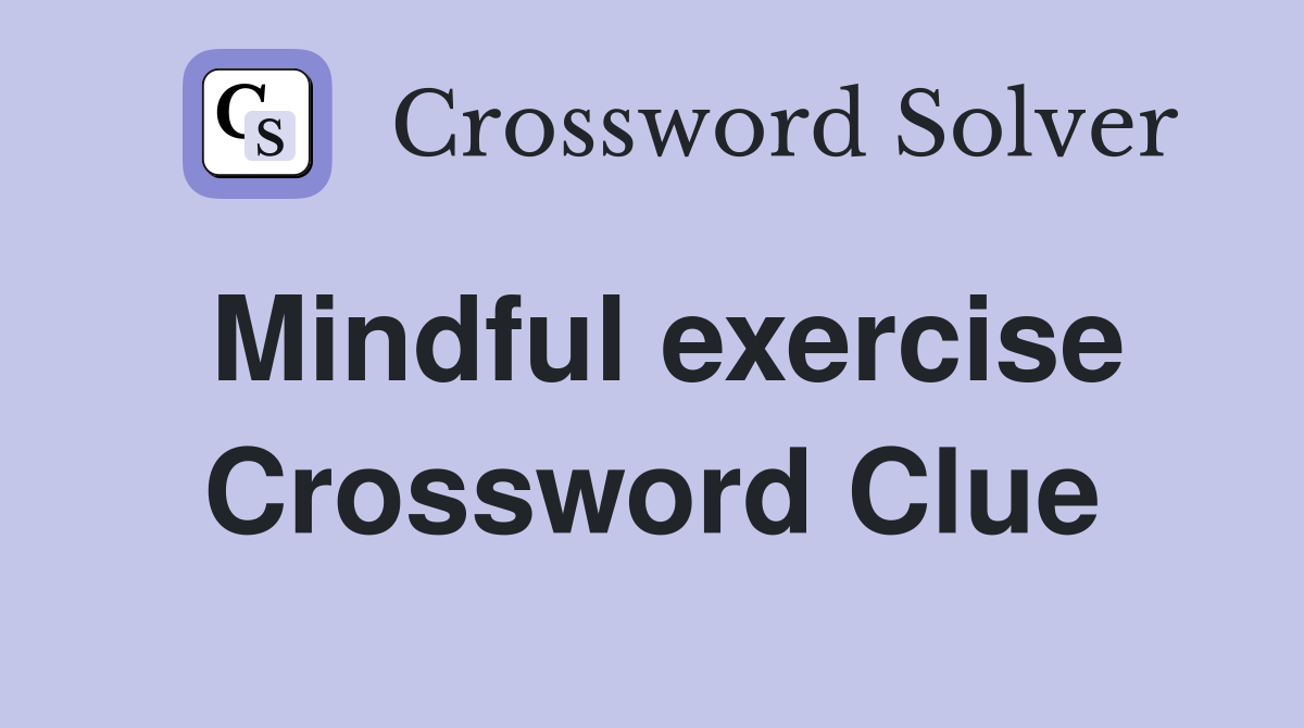 Mindful exercise Crossword Clue