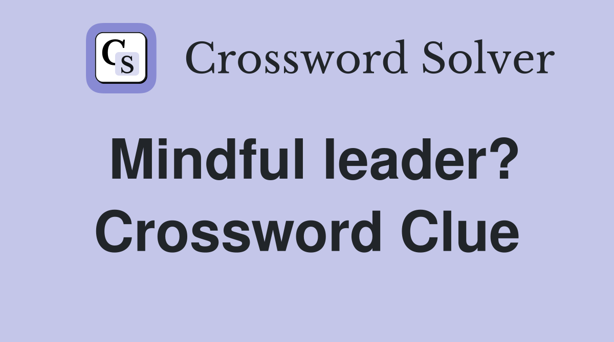 Mindful leader? Crossword Clue