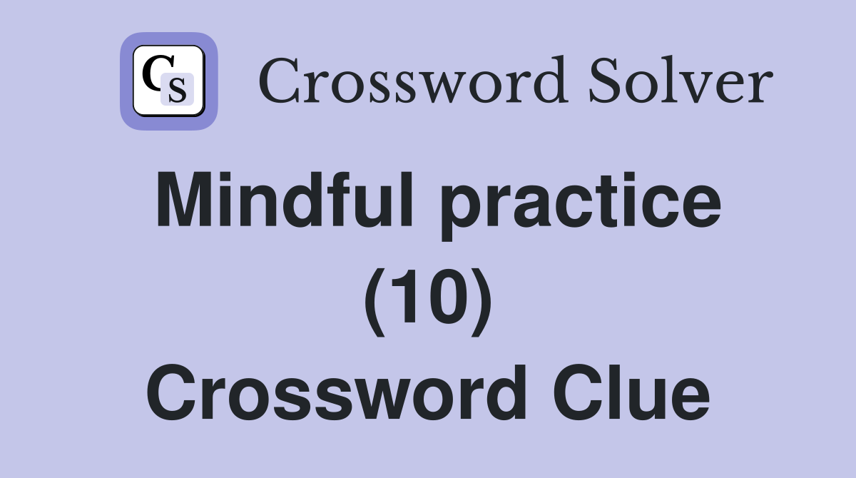 Mindful practice (10) Crossword Clue