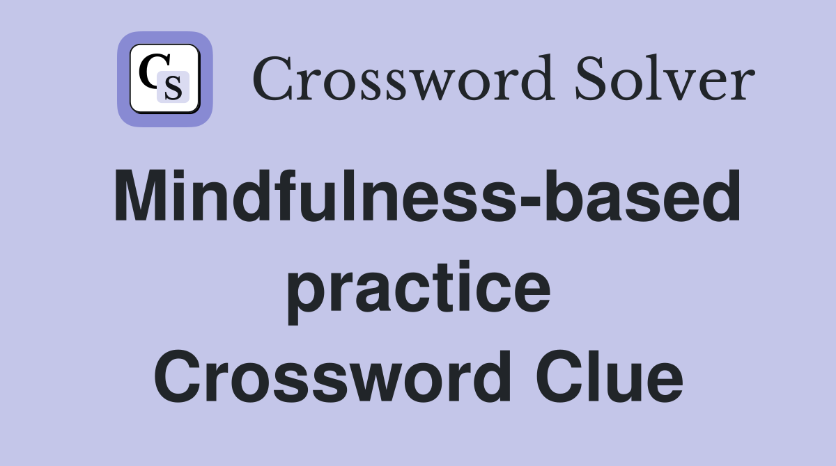 Mindfulness-based practice Crossword Clue