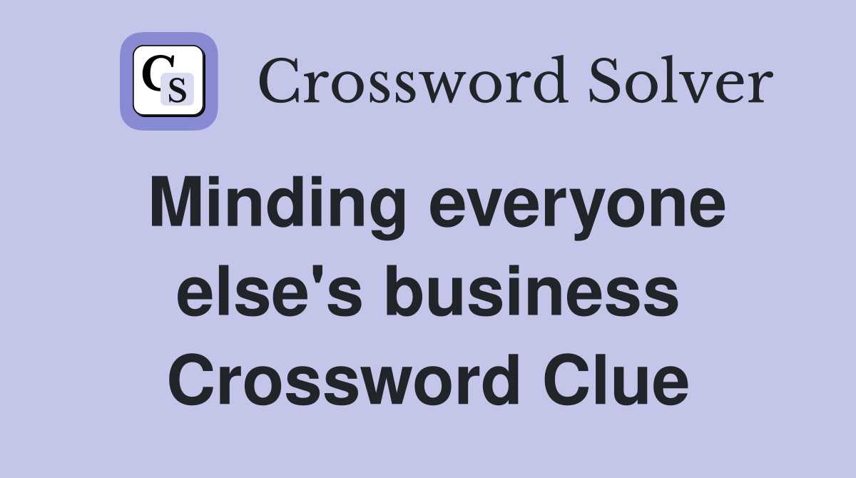 Minding everyone else's business Crossword Clue