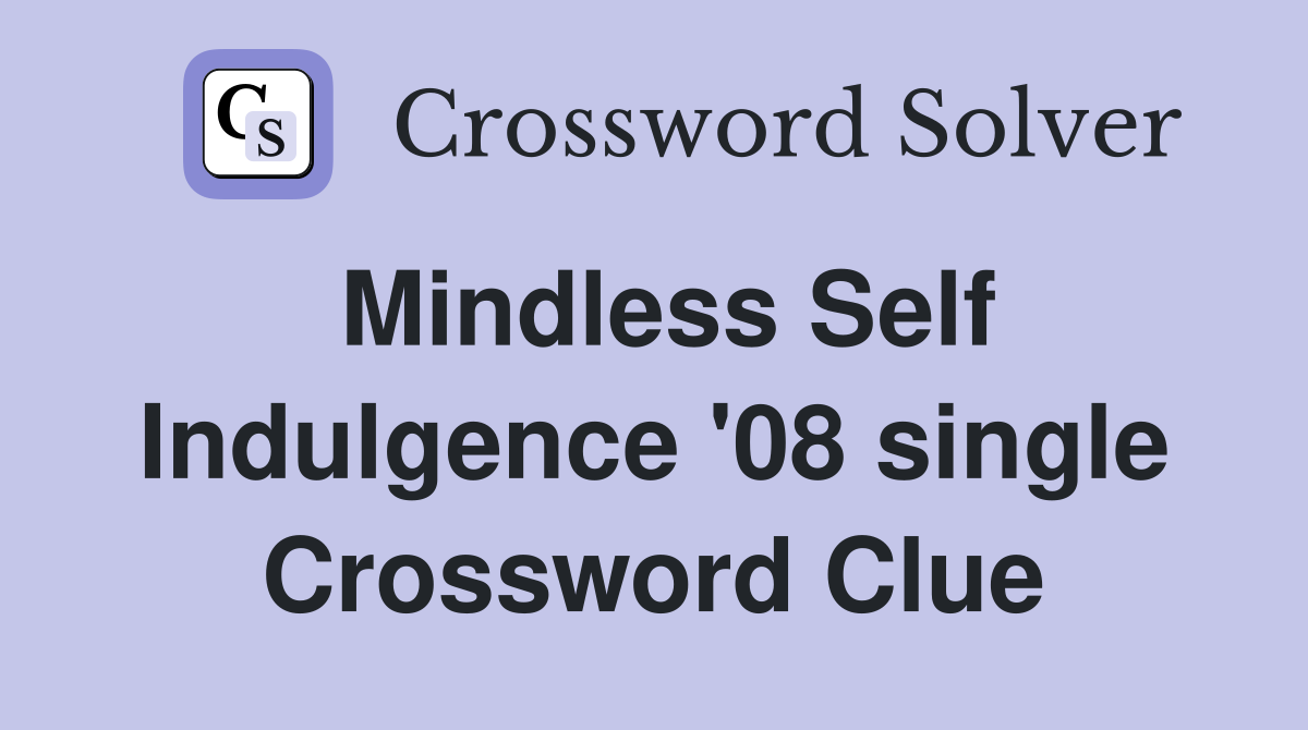 Mindless Self Indulgence '08 single Crossword Clue
