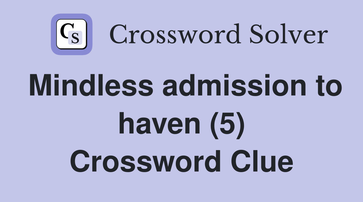 Mindless admission to haven (5) Crossword Clue