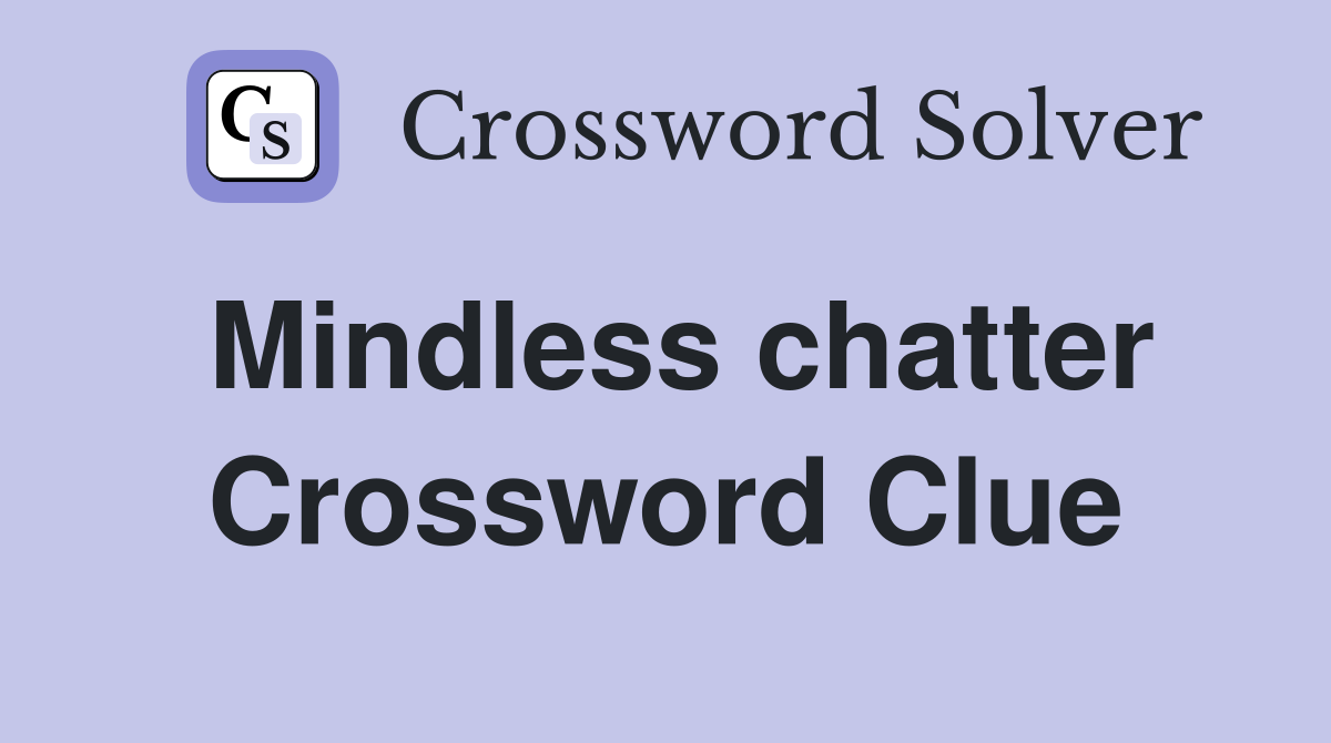 Mindless chatter Crossword Clue