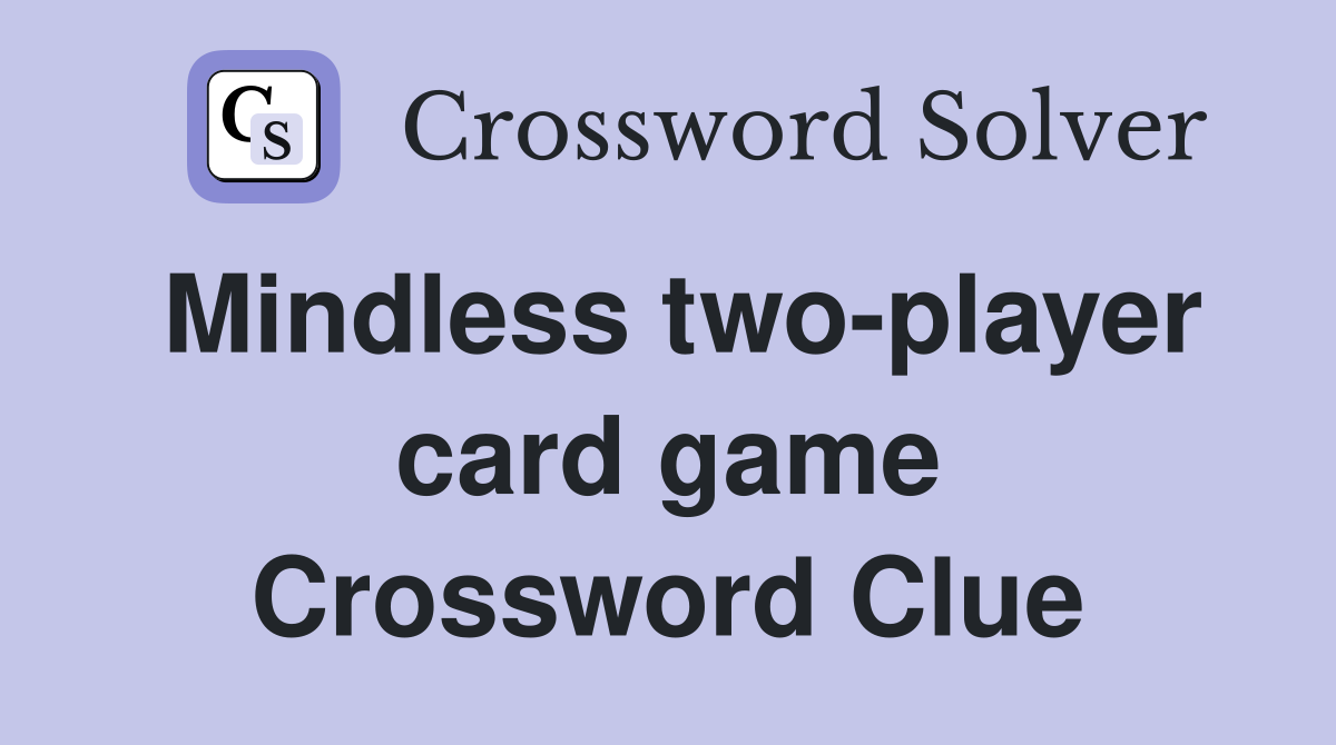 Mindless two-player card game Crossword Clue