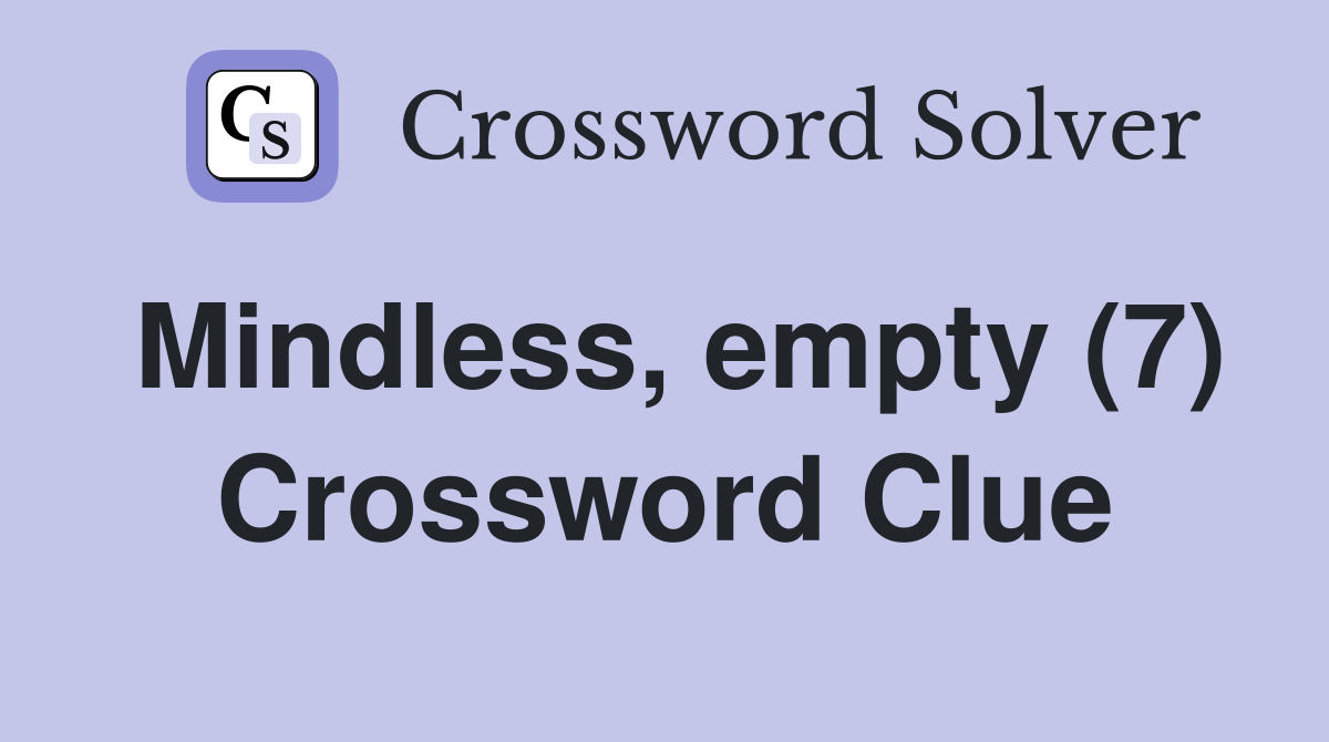 Mindless, empty (7) Crossword Clue