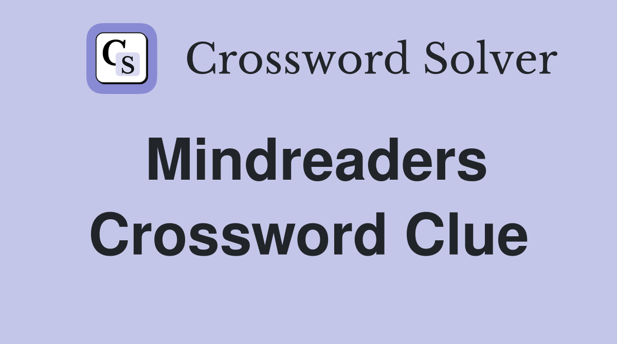 Mindreaders Crossword Clue