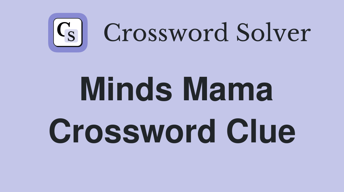 Minds Mama Crossword Clue