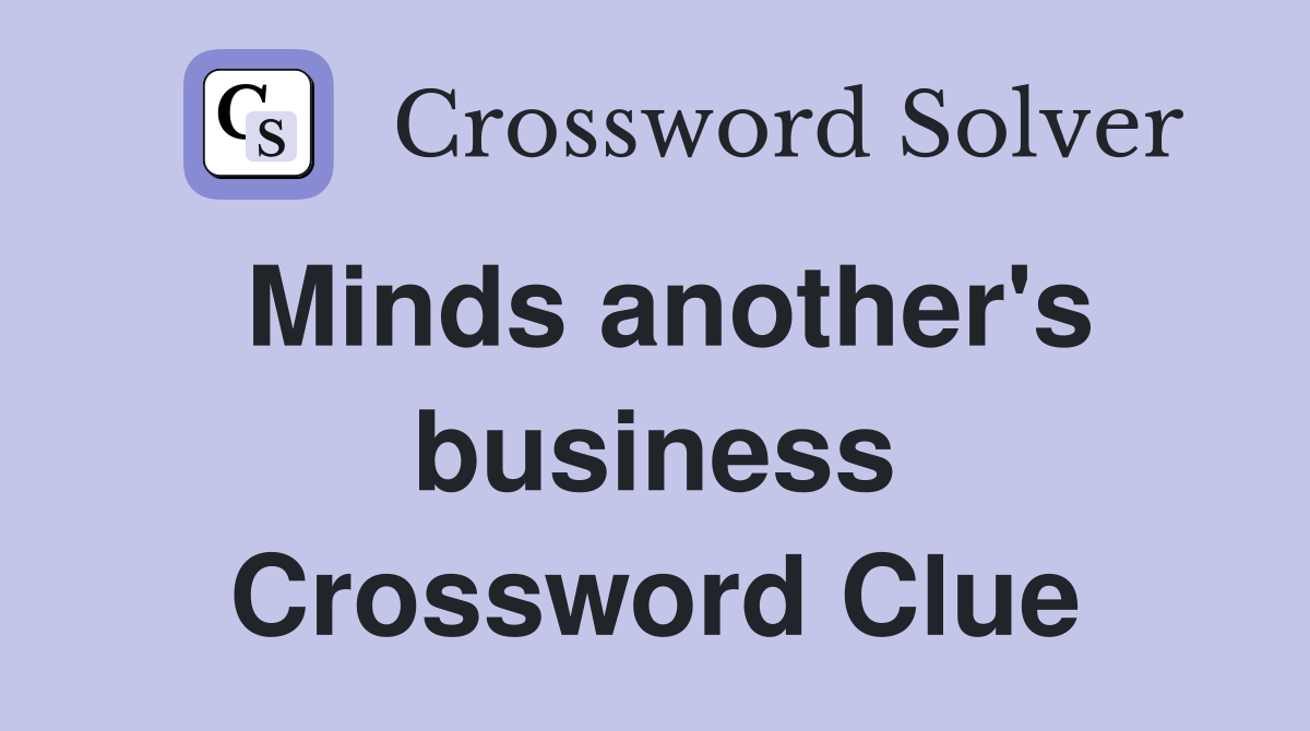 Minds another's business Crossword Clue