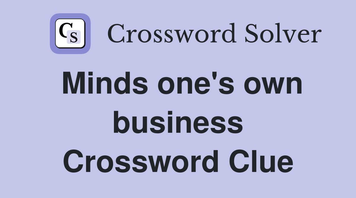 Minds one's own business Crossword Clue