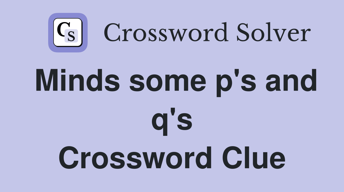 Minds some p's and q's Crossword Clue