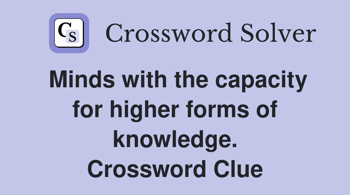 Minds with the capacity for higher forms of knowledge. Crossword Clue