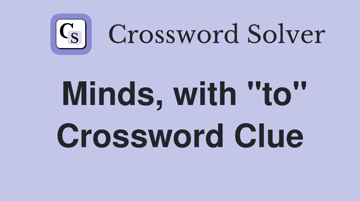 Minds, with "to" Crossword Clue