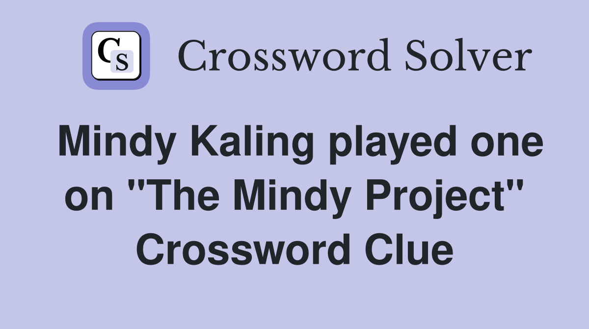 Mindy Kaling played one on "The Mindy Project" Crossword Clue