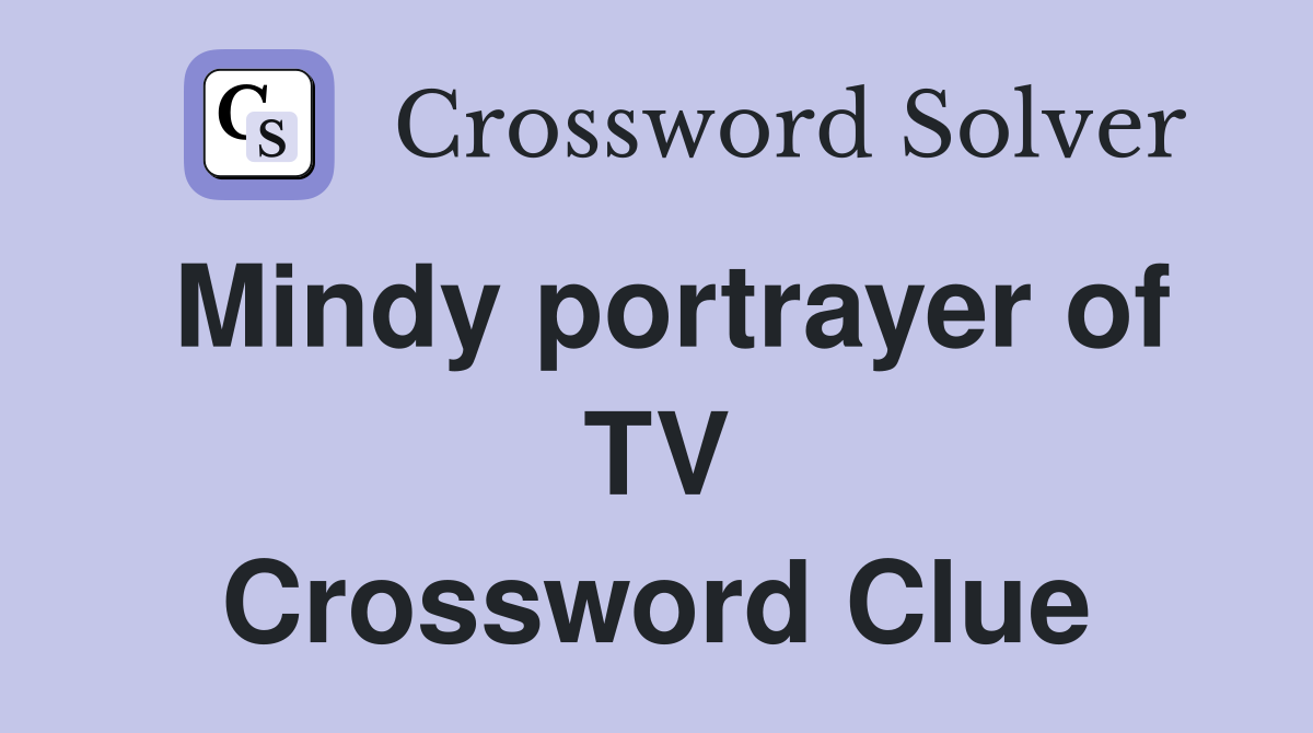 Mindy portrayer of TV Crossword Clue
