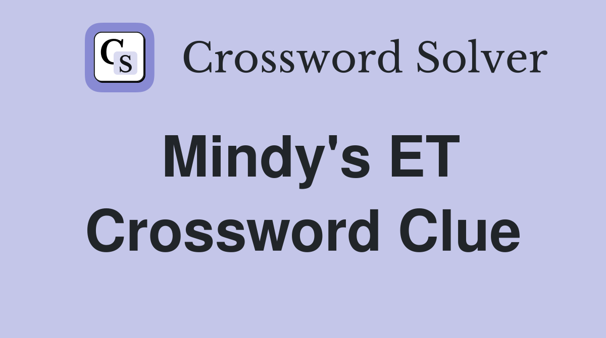 Mindy's ET Crossword Clue