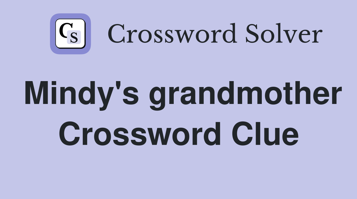 Mindy's grandmother Crossword Clue