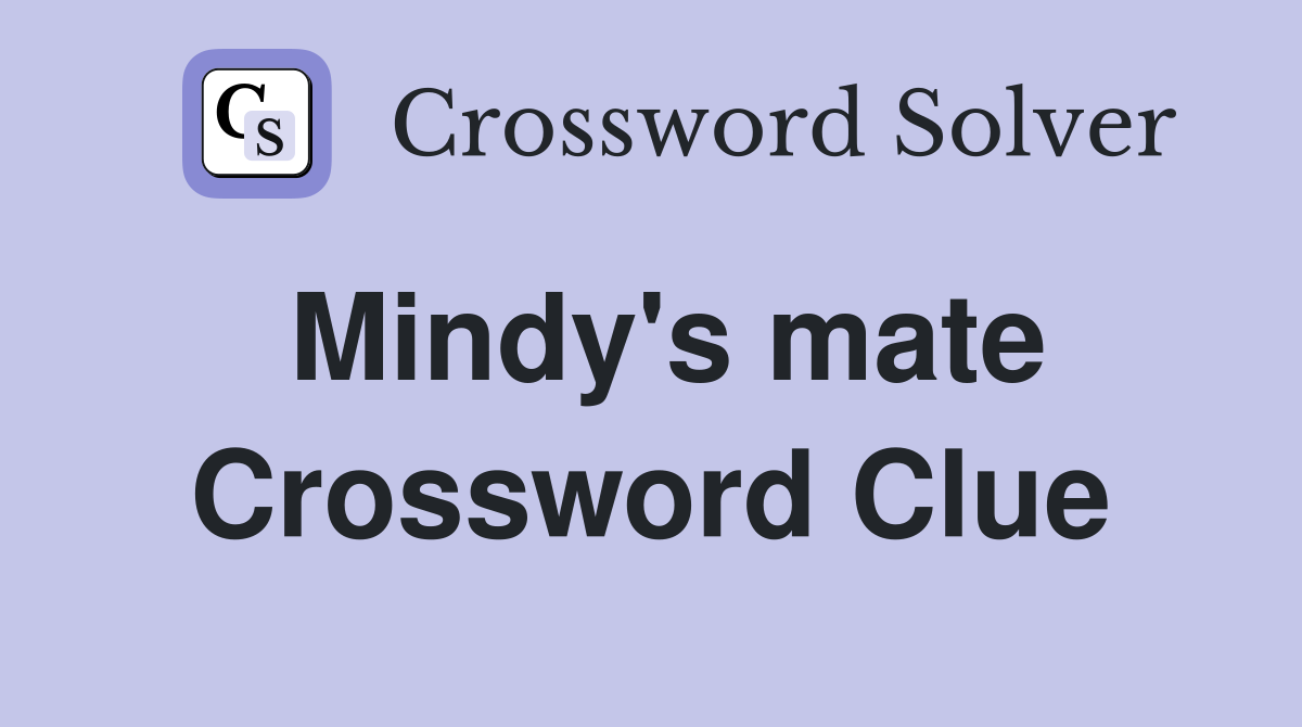 Mindy's mate Crossword Clue
