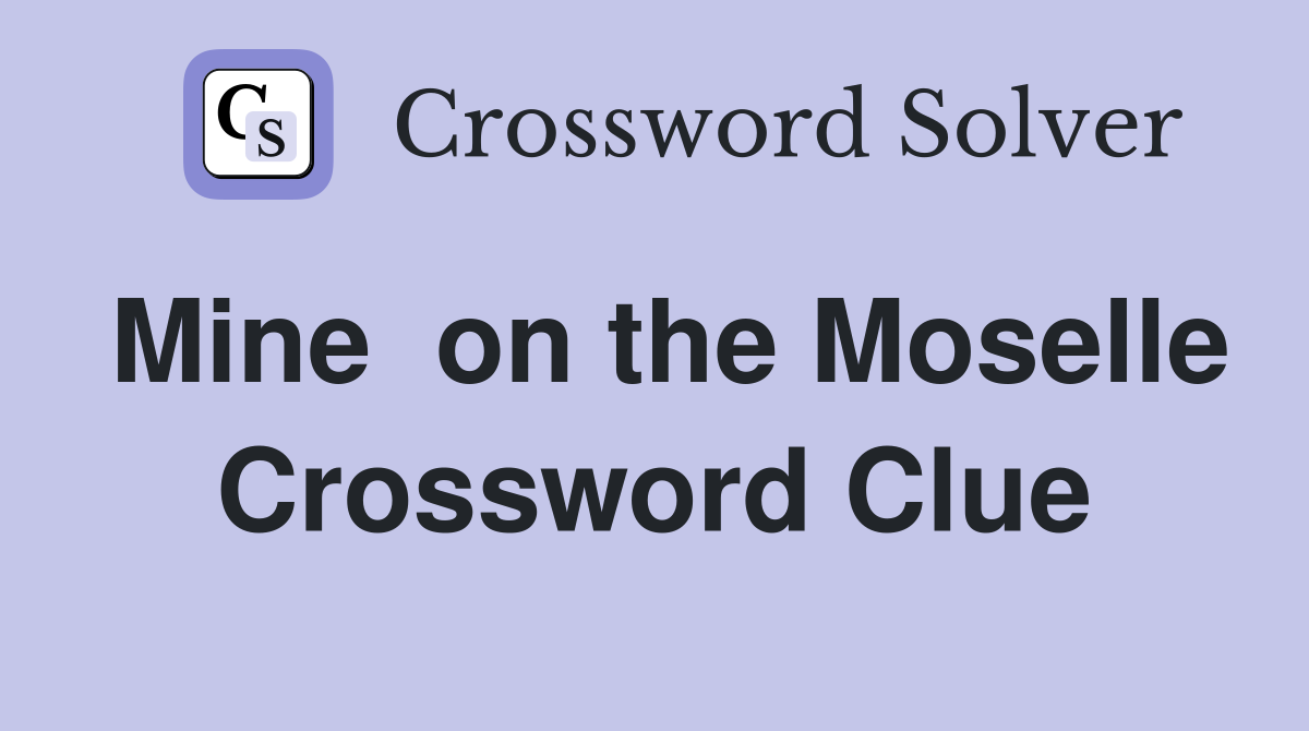 Mine  on the Moselle Crossword Clue